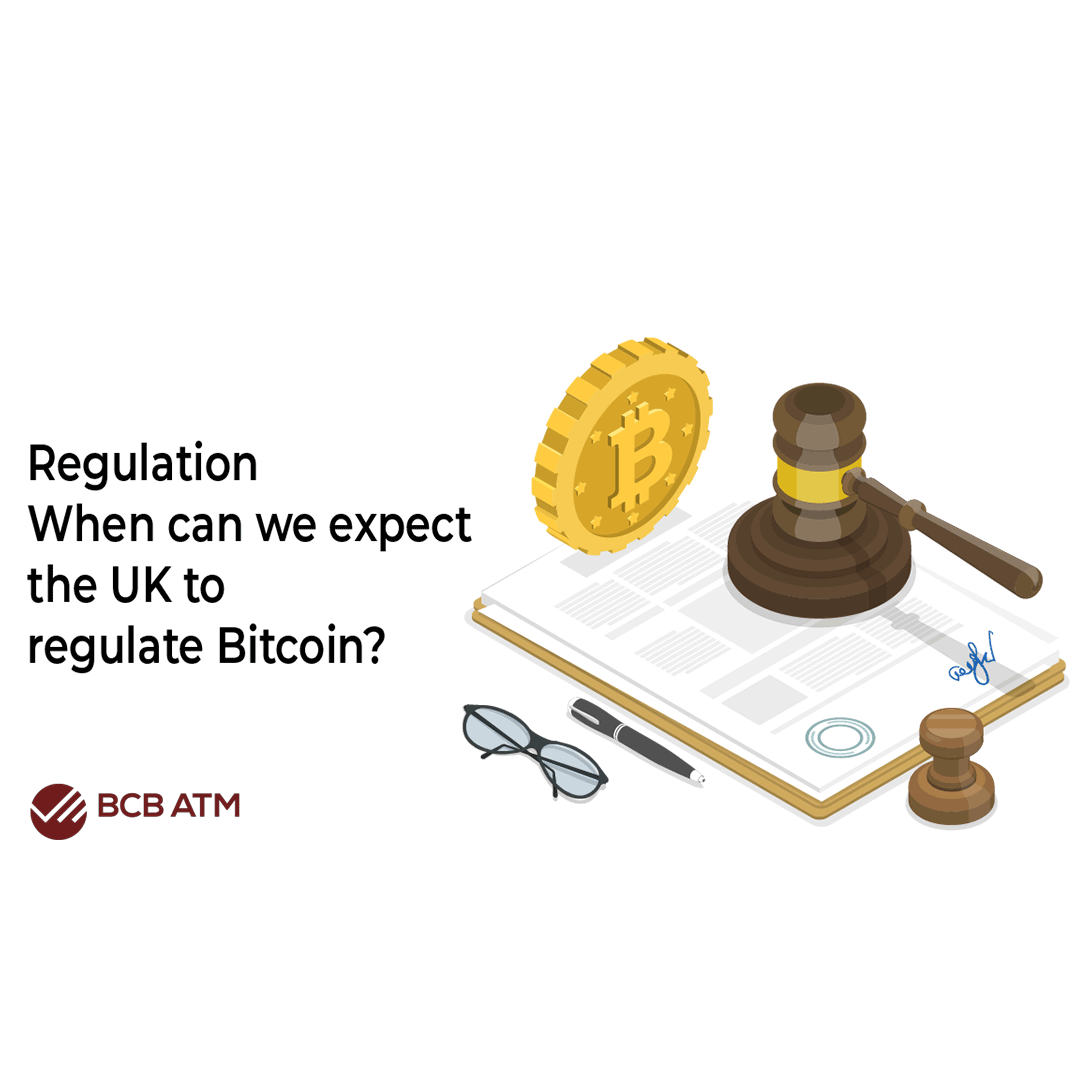 Regulation- When can we expect the UK to regulate Bitcoin?